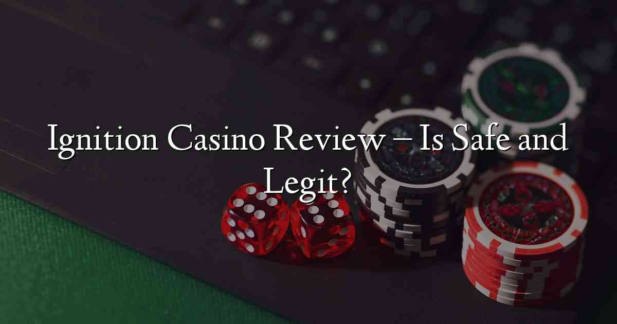 Ignition Casino Review – Is Safe and Legit?