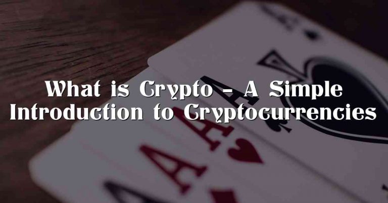 What is Crypto – A Simple Introduction to Cryptocurrencies