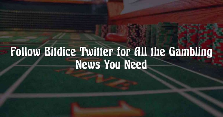 Follow Bitdice Twitter for All the Gambling News You Need
