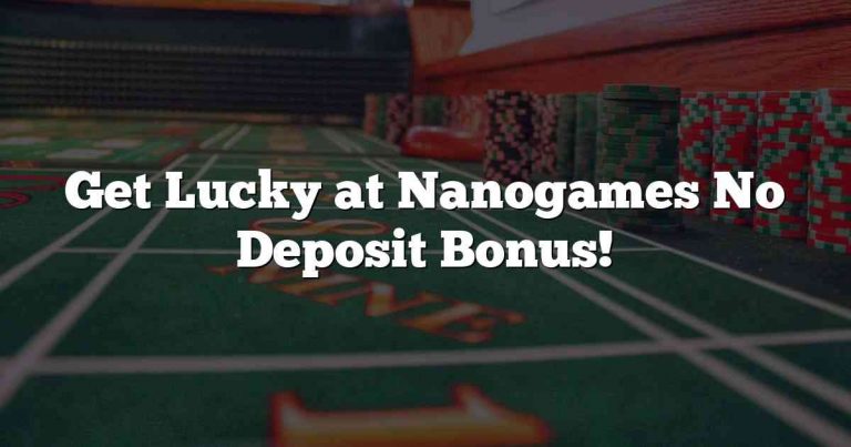 Get Lucky at Nanogames No Deposit Bonus!