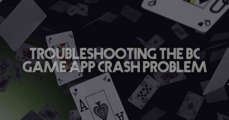 Troubleshooting the BC Game App Crash Problem