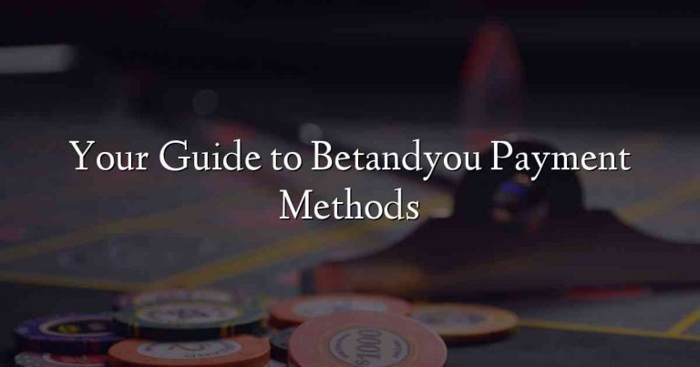 Your Guide to Betandyou Payment Methods