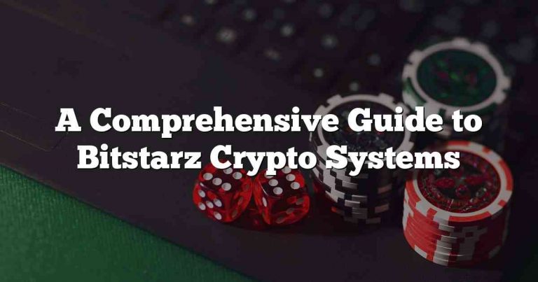 A Comprehensive Guide to Bitstarz Crypto Systems