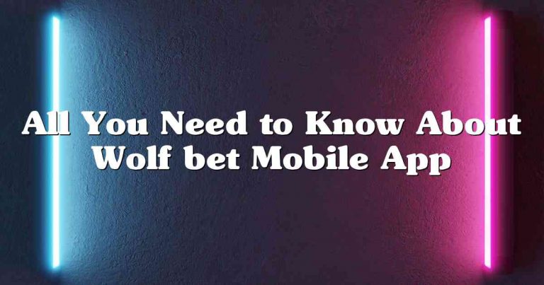 All You Need to Know About Wolf bet Mobile App