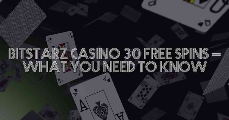 Bitstarz Casino 30 Free Spins – What You Need to Know