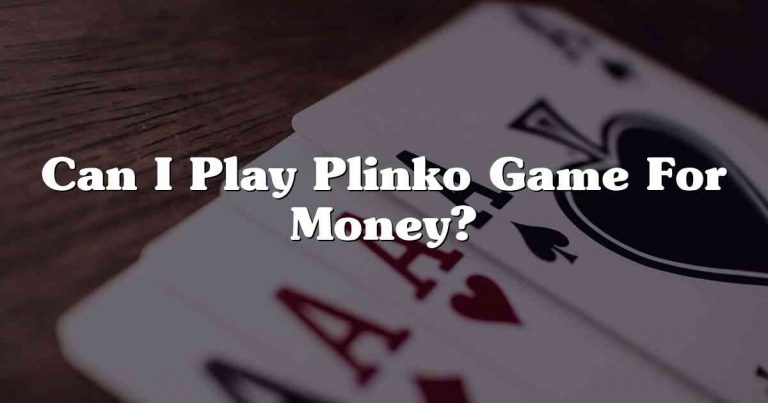Can I Play Plinko Game For Money?