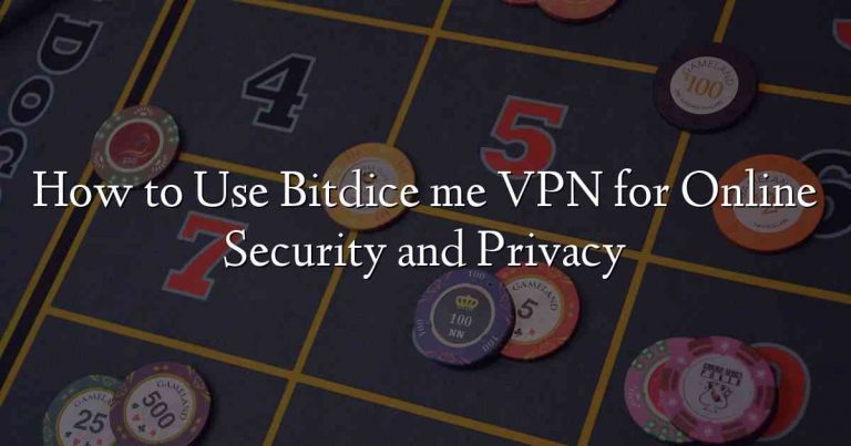 How to Use Bitdice me VPN for Online Security and Privacy