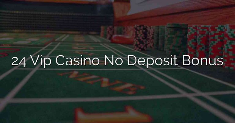 24 Vip Casino No Deposit Bonus