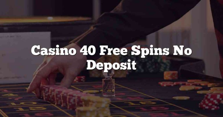 Casino 40 Free Spins No Deposit