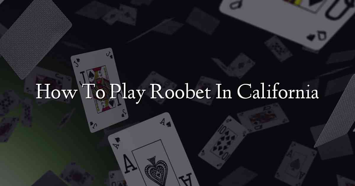 How To Play Roobet In California