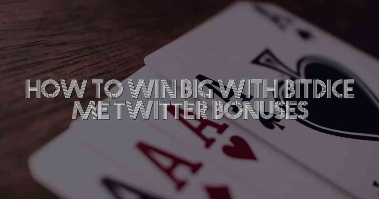 How to Win Big with BitDice me Twitter Bonuses