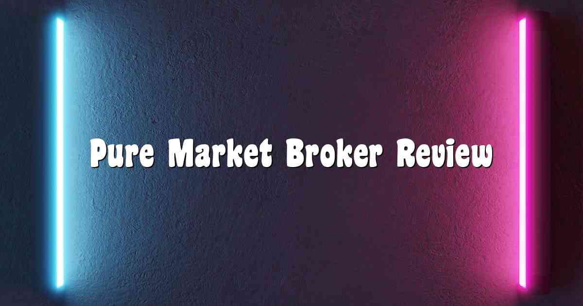 Pure Market Broker Review