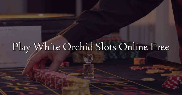 Play White Orchid Slots Online Free
