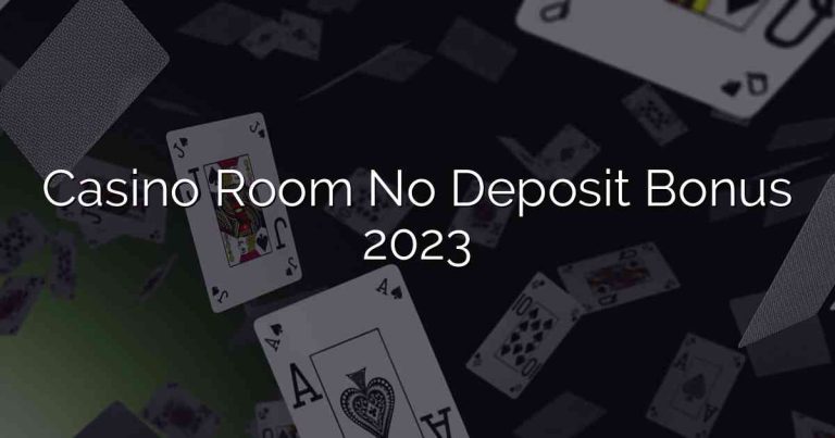 Casino Room No Deposit Bonus 2023