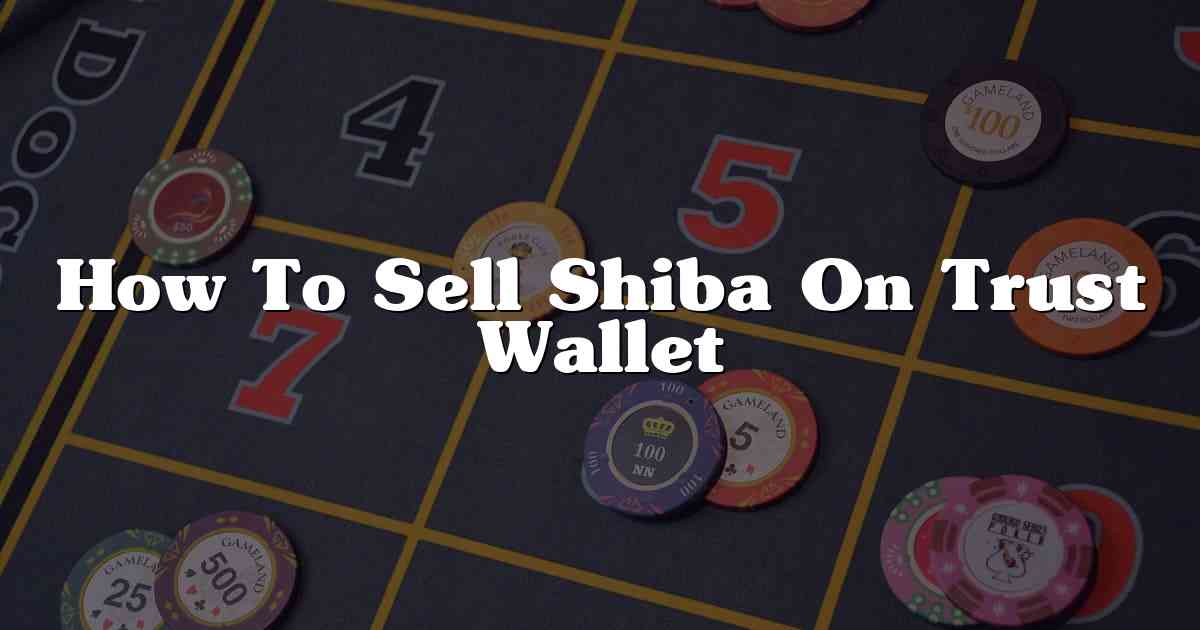 How To Sell Shiba On Trust Wallet