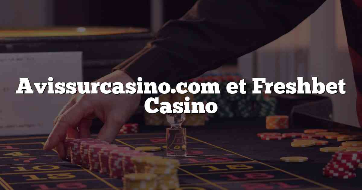 Avissurcasino.com et Freshbet Casino