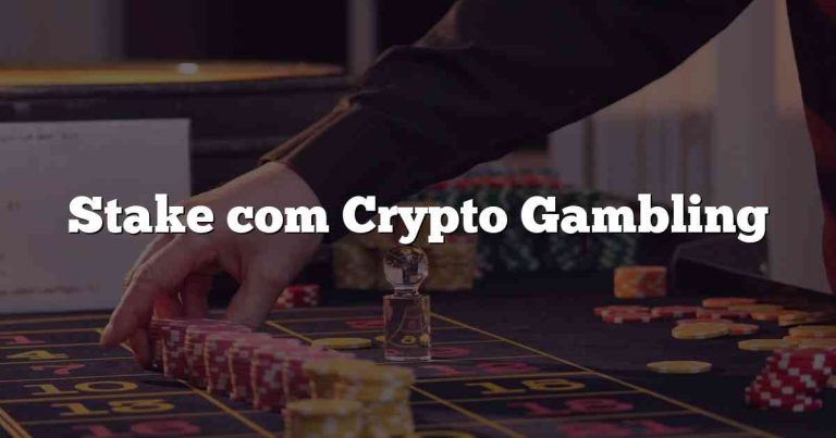 Stake com Crypto Gambling